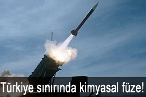 Türkiye sınırında kimyasal füze!