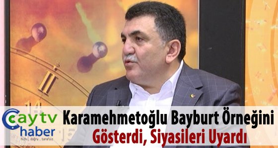 Karamehmetoğlu Bayburt örneğini gösterdi, siyasileri uyardı