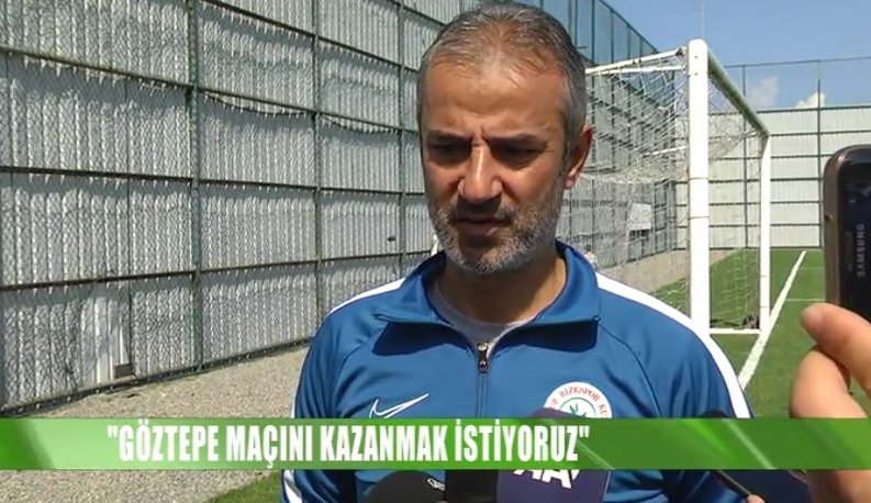 İsmail Kartal; GÖZTEPE MAÇINI KAZANMAK İSTİYORUZ”