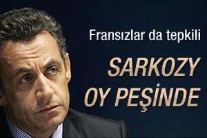 Fransızlar: Sarkozy oy peşinde