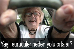 Yaşlı sürücüler neden yolu ortalar?