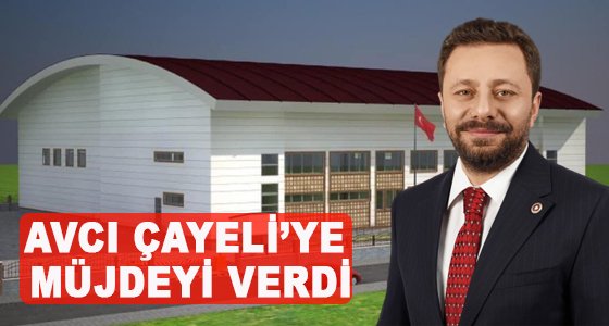 RİZE MİLLETVEKİLİ MUHAMMED AVCI ÇAYELİLİLERE MÜJDEYİ VERDİ