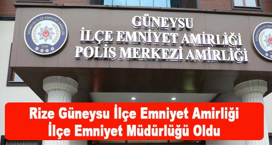 Rize Güneysu ilçe emniyet amirliği, ilçe emniyet müdürlüğü oldu