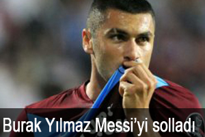 Burak Yılmaz Messi’yi solladı