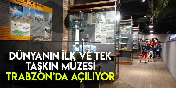 Trabzon'da Kurulan 'Taşkın Müzesi' Açılışa Hazırlanıyor