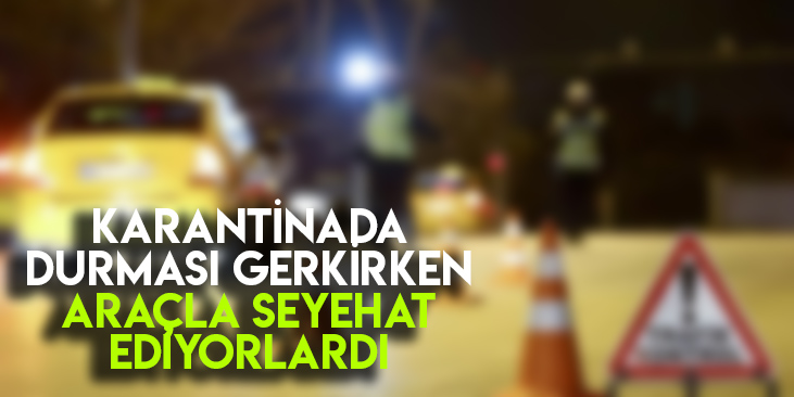 Rize'de Karantina Kurallarına Uymayarak Araçla Seyahat Eden İki Kişiye İdari Ceza Uygulandı