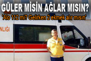 'Alo 112 mi? Gelirken 2 ekmek alır mısın'