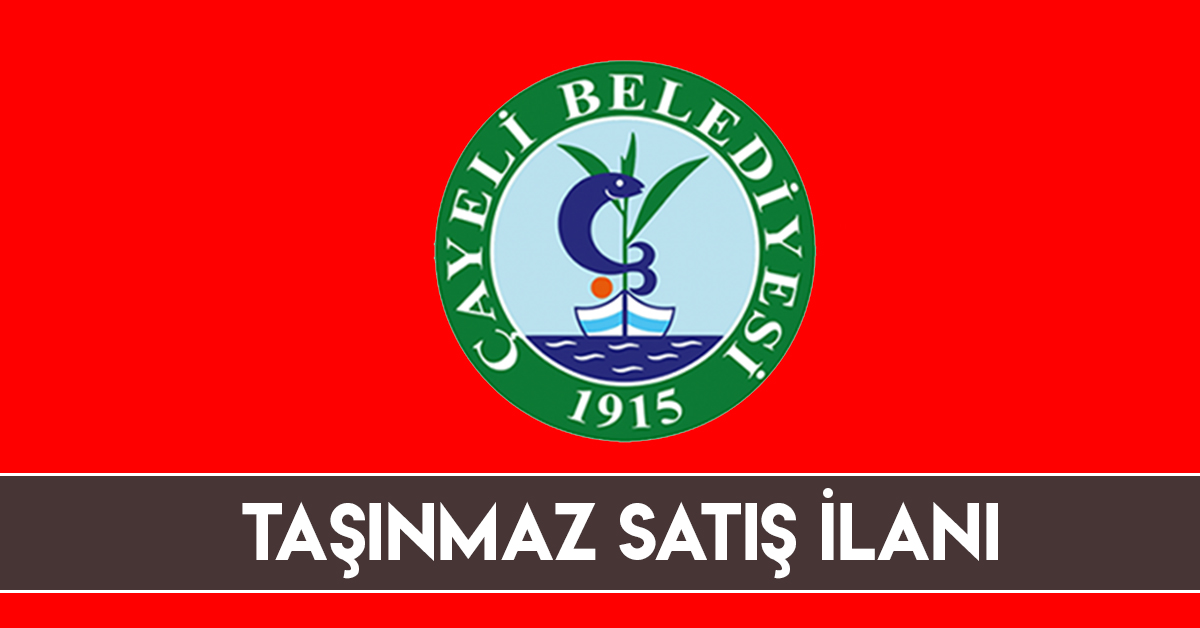 Çayeli Belediye Başkanlığı'ndan Taşınmaz Satış İlanı