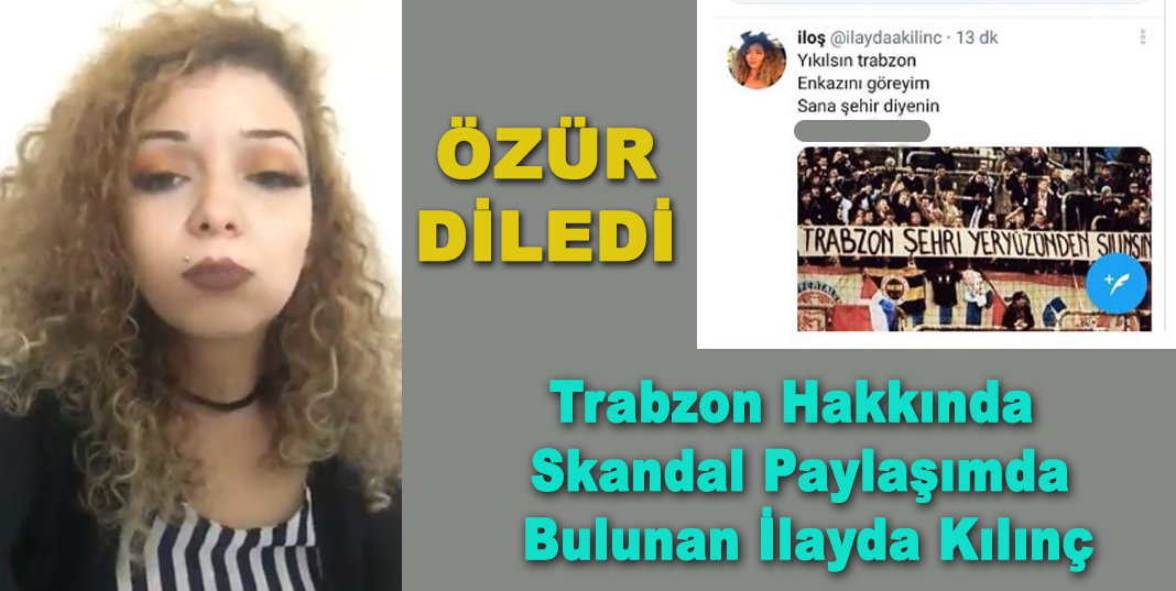 Trabzon hakkında skandal paylaşımda bulunan İlayda Kılınç, özür diledi