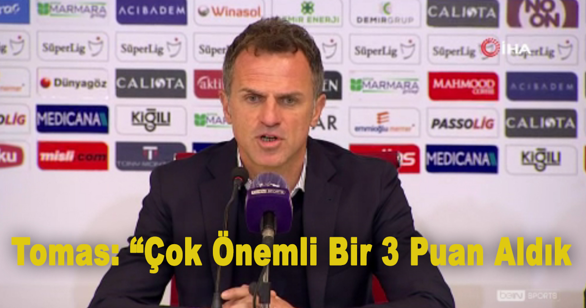 Tomas: “Çok önemli bir 3 puan aldık