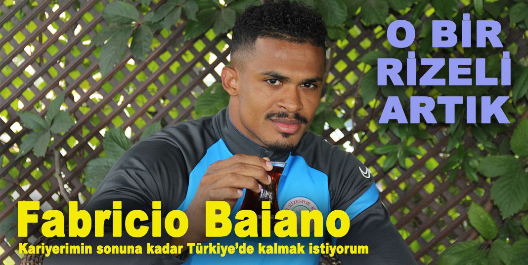 Fabricio Baiano: "Kariyerimin sonuna kadar Türkiye’de kalmak istiyorum"