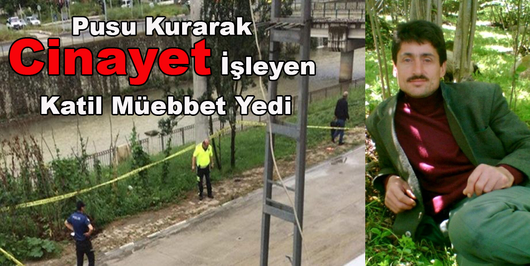 Pusu kurarak cinayet işleyen katil müebbet yedi