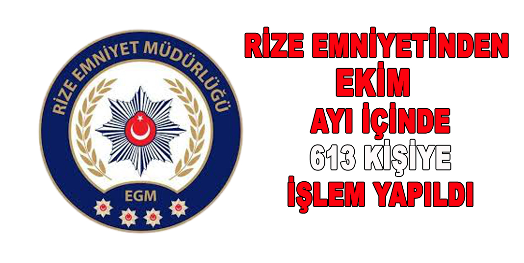 RİZE EMNİYETİNDEN EKİM AYI İÇİNDE 613 KİŞİYE İŞLEM YAPILDI