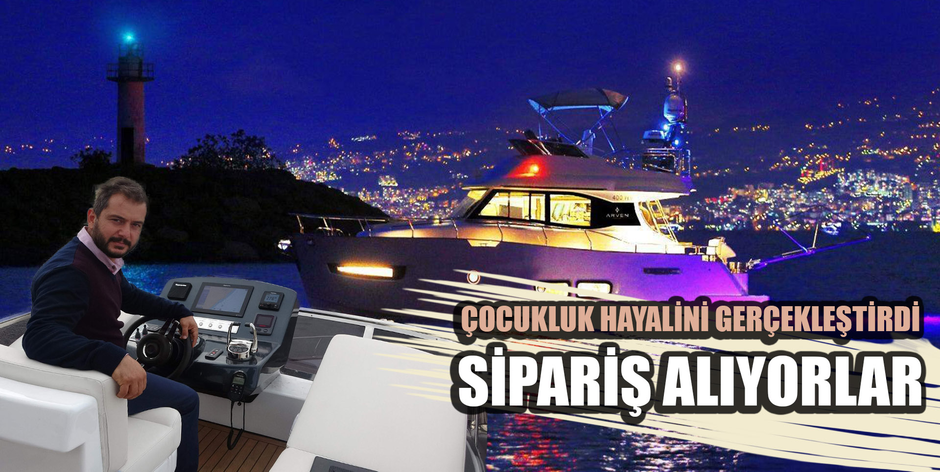 Çocukluk Hayali Olan Lüks Yatı Yapmayı Başardı