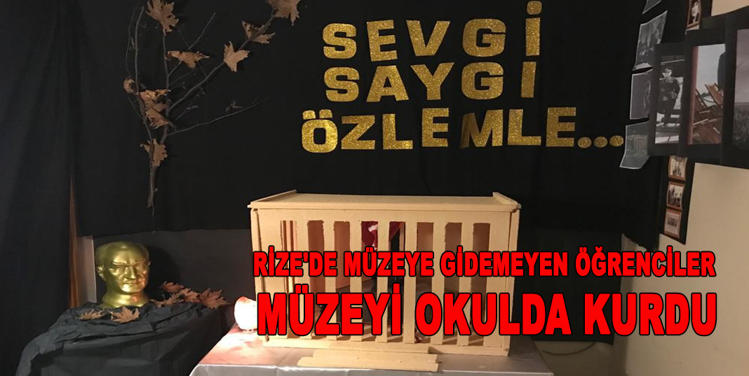RİZE'DE MÜZEYE GİDEMEYEN ÖĞRENCİLER MÜZEYİ OKULDA KURDU