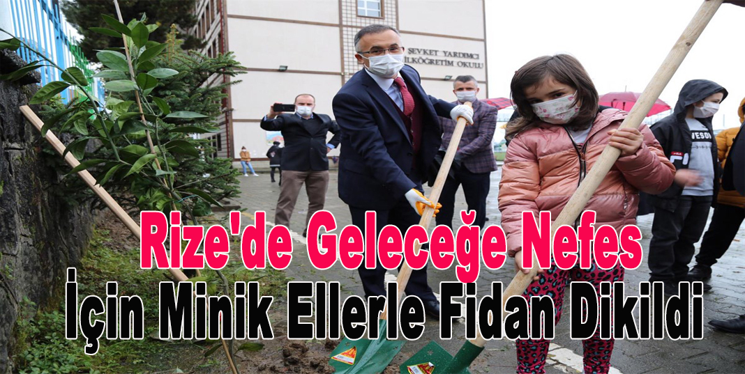 Rize'de Geleceğe Nefes İçin Minik Ellerle Fidan Dikildi