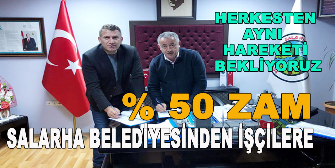 SALARHA BELEDİYESİNDEN İŞÇİLERE % 50 ZAM