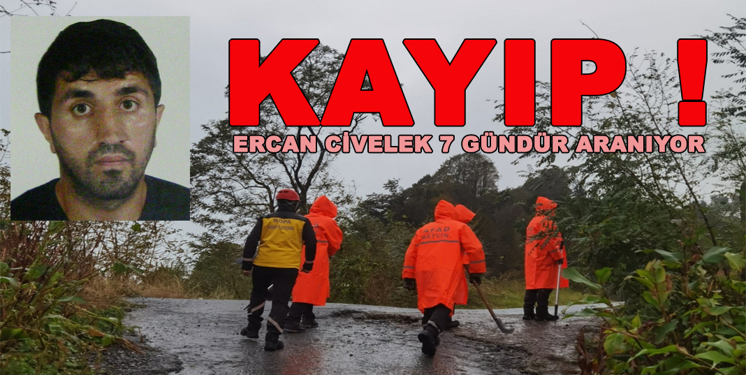 KAYIP ! ERCAN CİVELEK 7 GÜNDÜR ARANIYOR