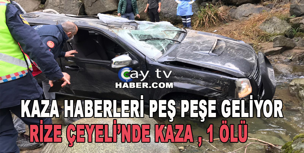 RİZE ÇAYELİ'NDE FECİ KAZA