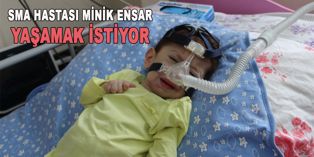 SMA Hastası Minik Ensar Yaşamak İstiyor !