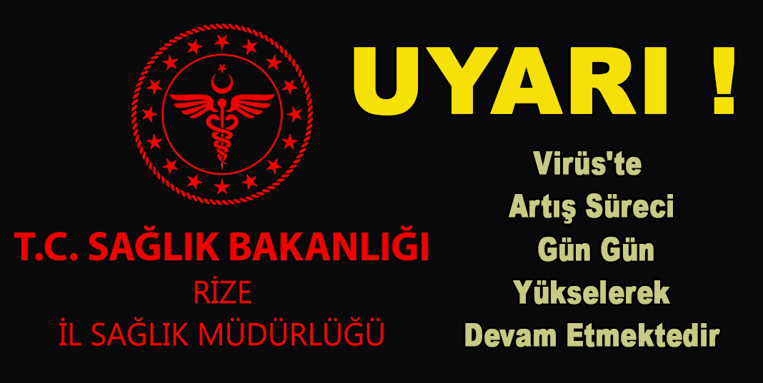 Rize İl Sağlık Müdürlüğü ; Corona Virüs'te Artış süreci gün gün yükselerek devam etmektedir