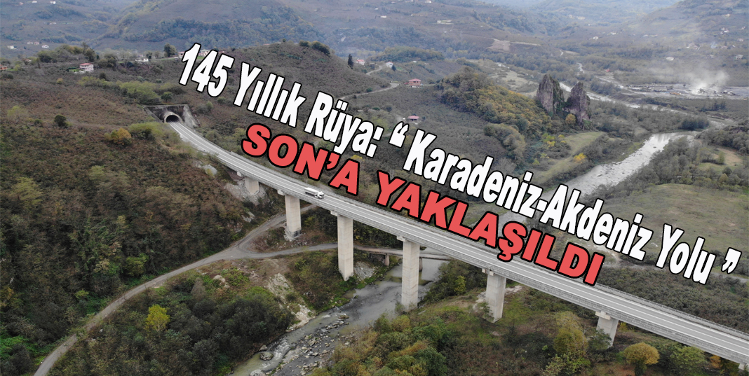 145 yıllık rüya: “ Karadeniz-Akdeniz Yolu ”