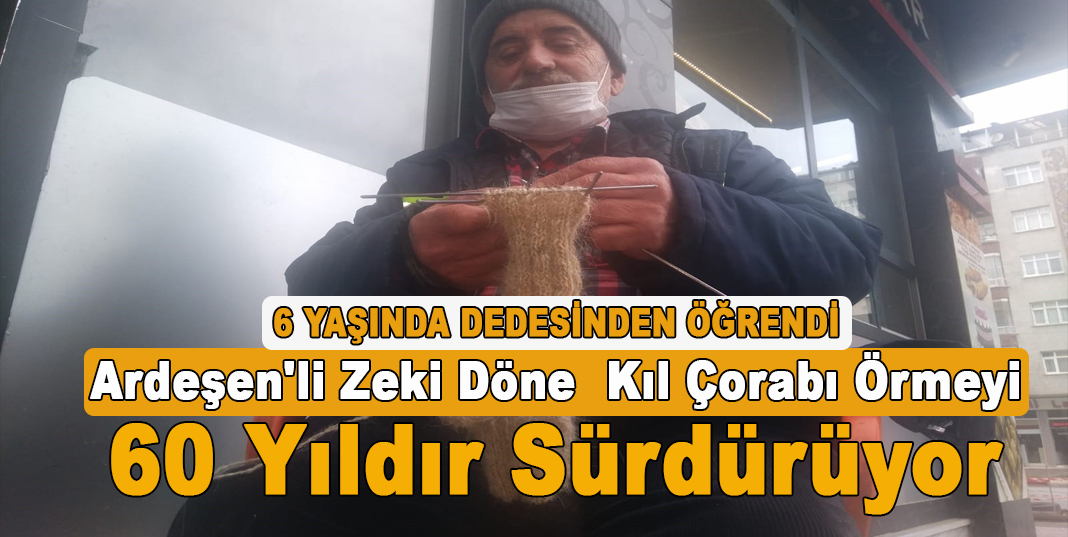 Ardeşen'li Zeki Döne Kıl çorabı örmeyi 60 yıldır sürdürüyor