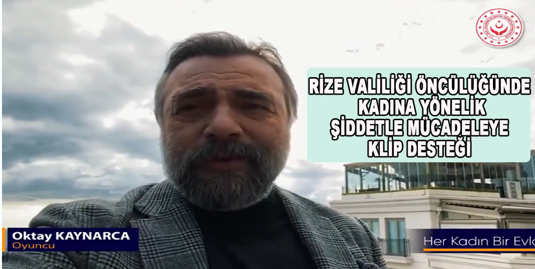 RİZE VALİLİĞİ ÖNCÜLÜĞÜNDE KADINA YÖNELİK ŞİDDETLE MÜCADELEYE KLİP DESTEĞİ