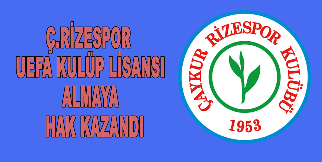 Ç.RİZESPOR UEFA KULÜP LİSANSI ALMAYA HAK KAZANDI