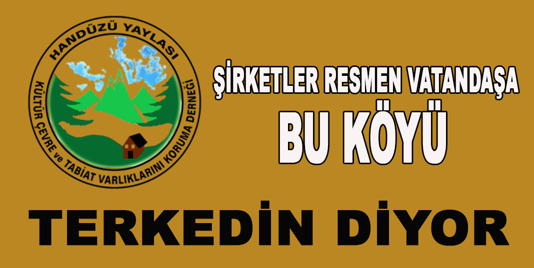ŞİRKETLER RESMEN VATANDAŞA BU KÖYÜ TERKEDİN DİYOR
