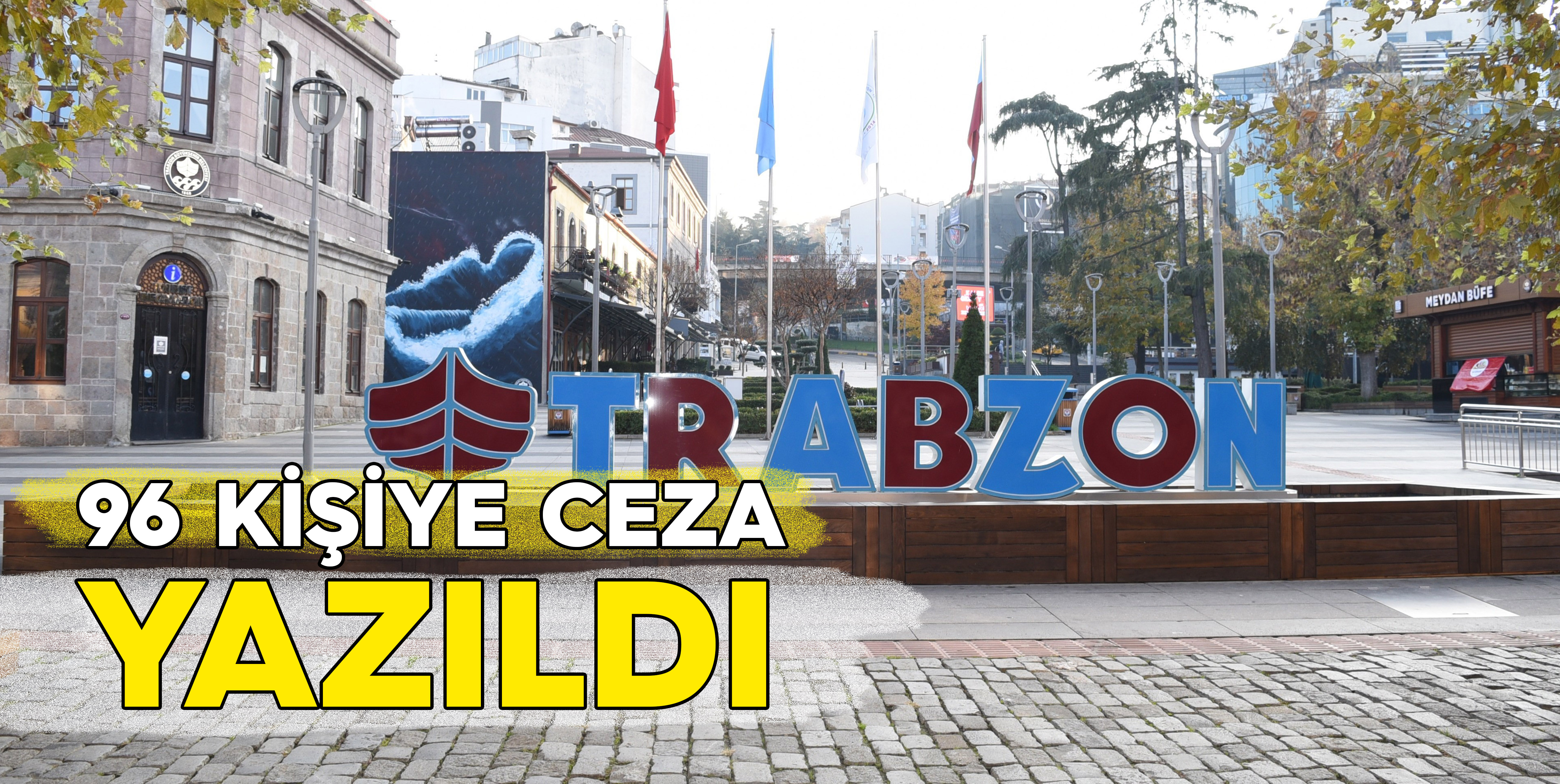 Sokağa çıkma kısıtlamasında Trabzon'da 96 kişiye ceza yazıldı
