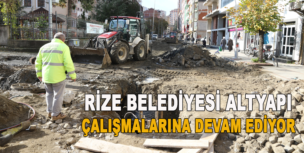 RİZE BELEDİYESİ ALTYAPI ÇALIŞMALARINA DEVAM EDİYOR