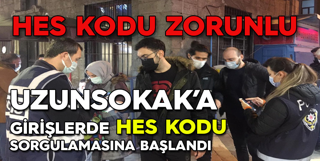 Uzunsokak'a girişlerde HES Kodu sorgulaması başladı.