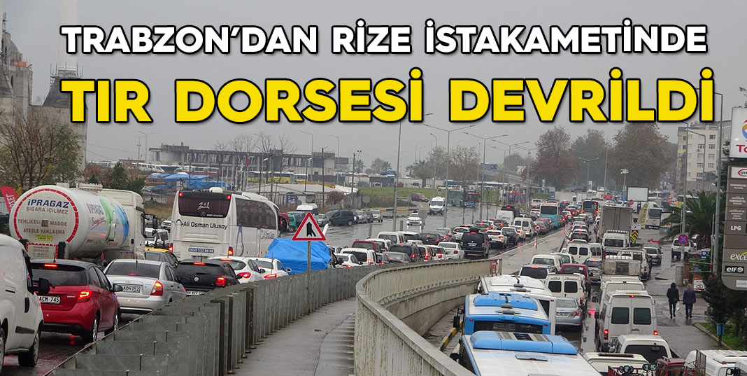 Trabzon'da Tır Dorsesi Devrildi. Trafik Kuyruğu Sürücüleri Sınadı