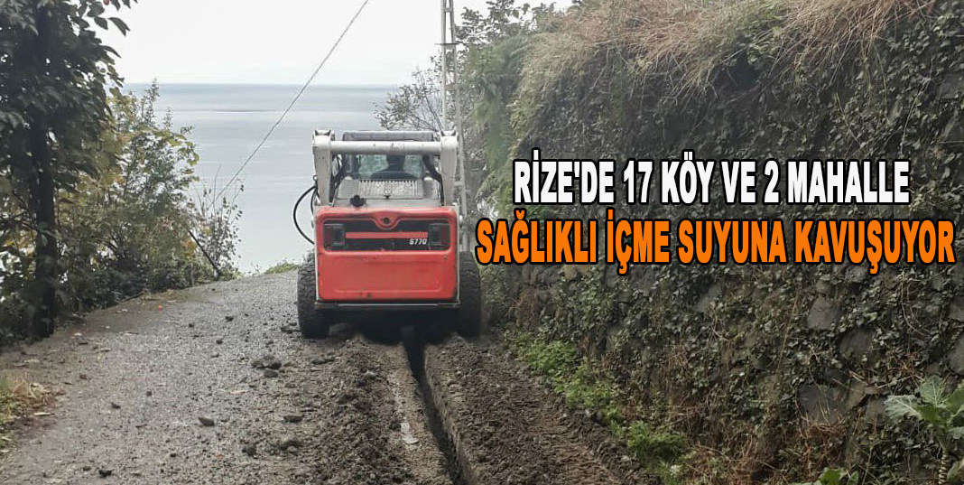 RİZE'DE 17 KÖY VE 2 MAHALLE SAĞLIKLI İÇME SUYUNA KAVUŞUYOR