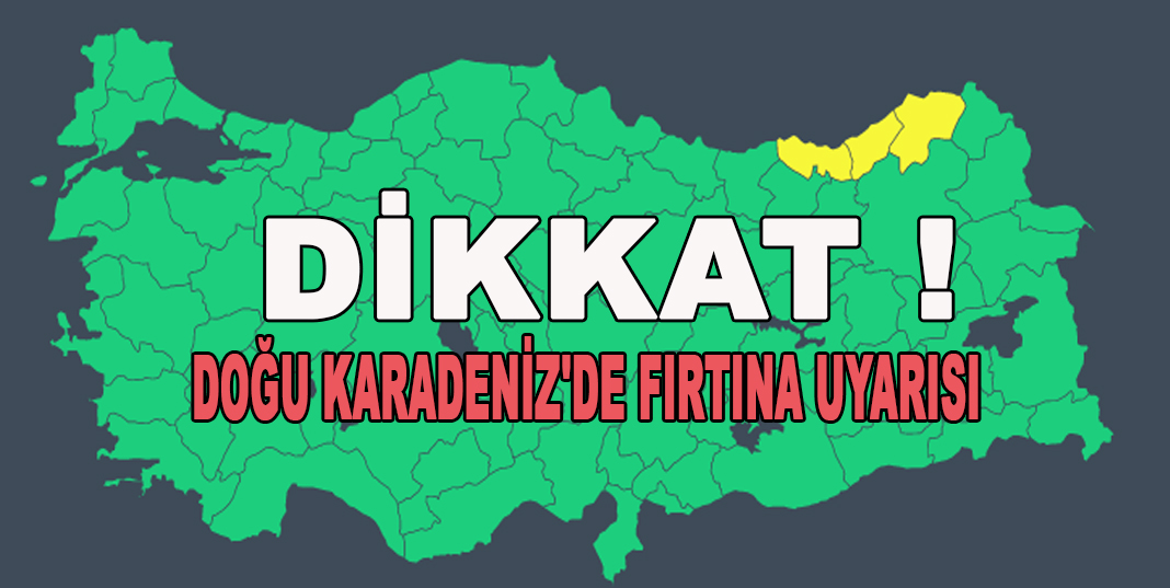 DOĞU KARADENİZ'DE FIRTINA UYARISI