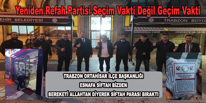 TRABZON ORTAHİSAR İLÇE BAŞKANLIĞI ESNAFA SİFTAH BİZDEN BEREKETİ ALLAHTAN DİYEREK SİFTAH PARASI BIRAKTI