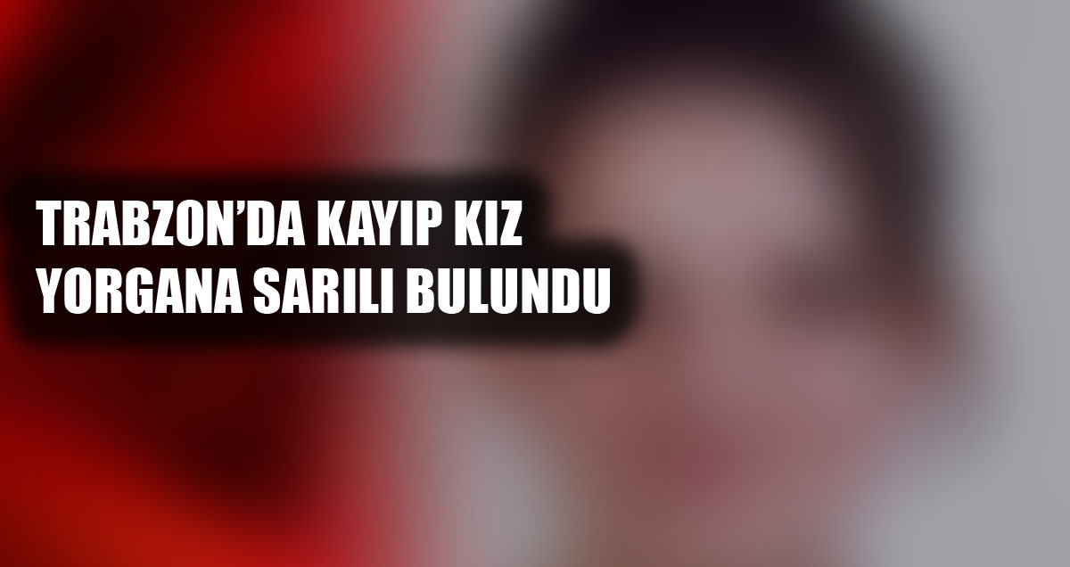 Kayıp kız yorganın içinden çıktı
