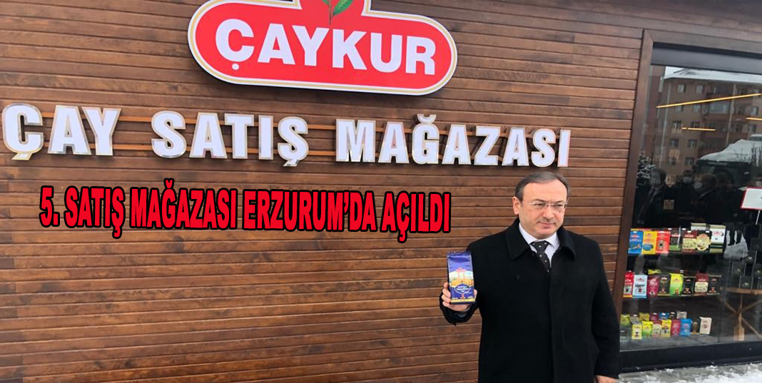 Çaykur’un 5. satış mağazası Erzurum’da açıldı