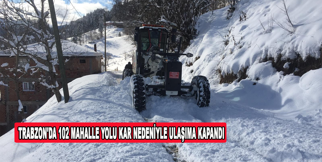 Trabzon'da 102 mahalle yolu kar nedeniyle ulaşıma kapandı