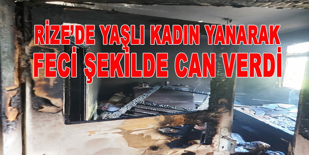 Rize Çayeli'mde yangın: 1 ölü