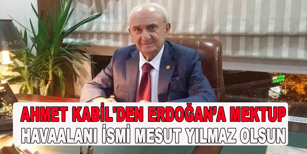 AHMET KABİL'DEN ERDOĞAN'A MEKTUP