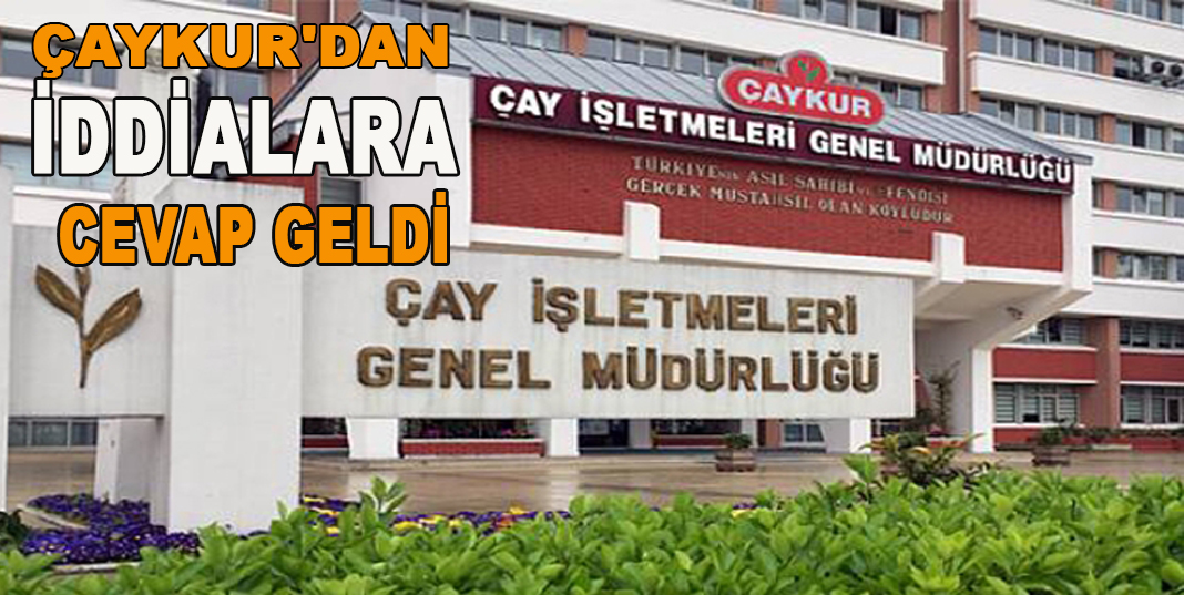 ÇAYKUR'DAN İDDİALARA CEVAP GELDİ