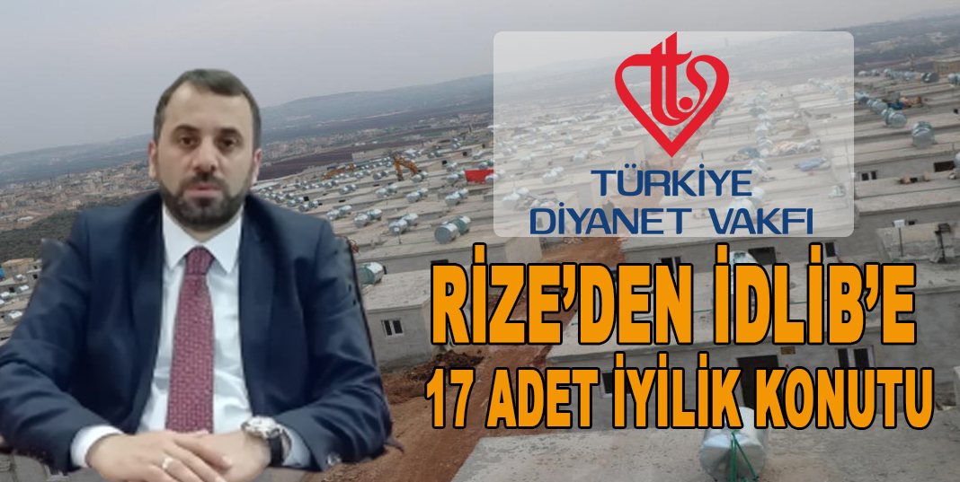 Rize’den İdlib’e 17 Adet İyilik Konutu