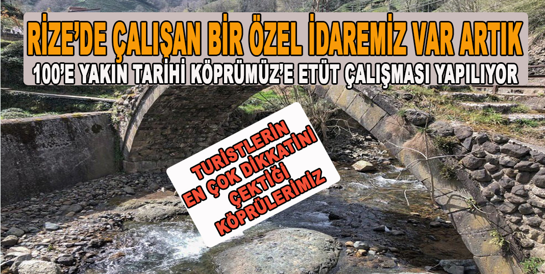 Rize'de Tescilli tarihi köprüler etüt çalışmaları gerçekleştiriliyor