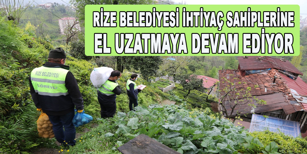 RİZE BELEDİYESİ İHTİYAÇ SAHİPLERİNE EL UZATMAYA DEVAM EDİYOR