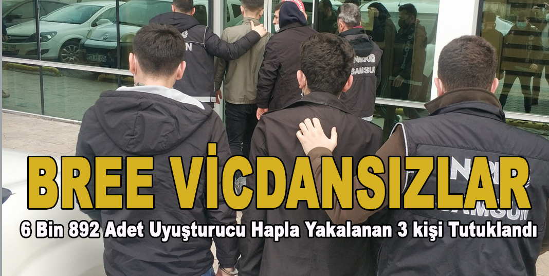 Samsun'da 6 bin 892 adet uyuşturucu hapla yakalanan 3 kişi tutuklandı