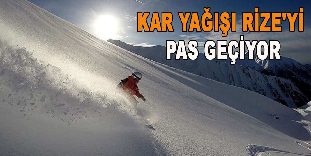 KAR YAĞIŞI RİZE'Yİ PAS GEÇİYOR
