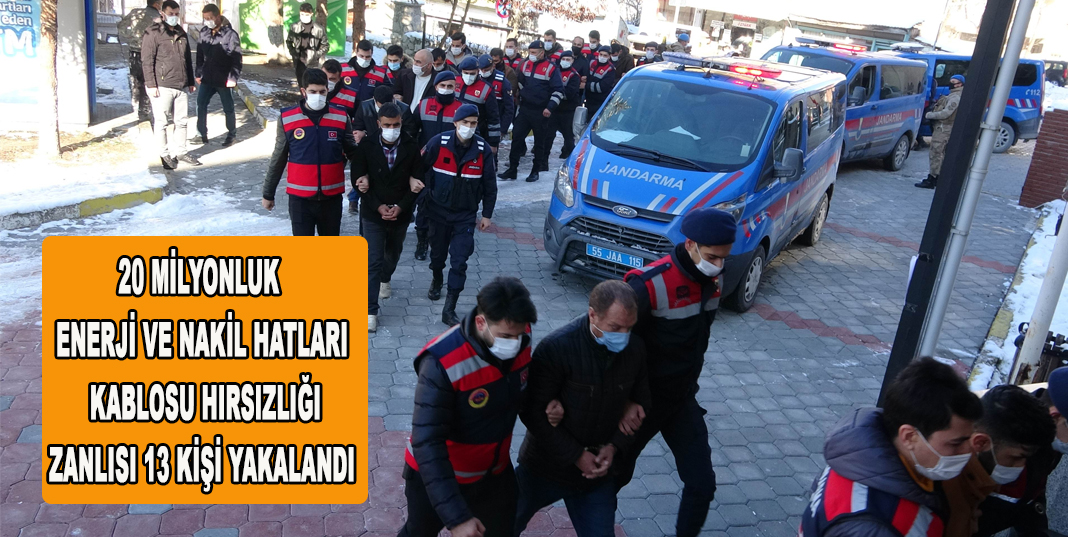 20 milyonluk enerji ve nakil hatları kablosu hırsızlığı zanlısı 13 kişi adliyede