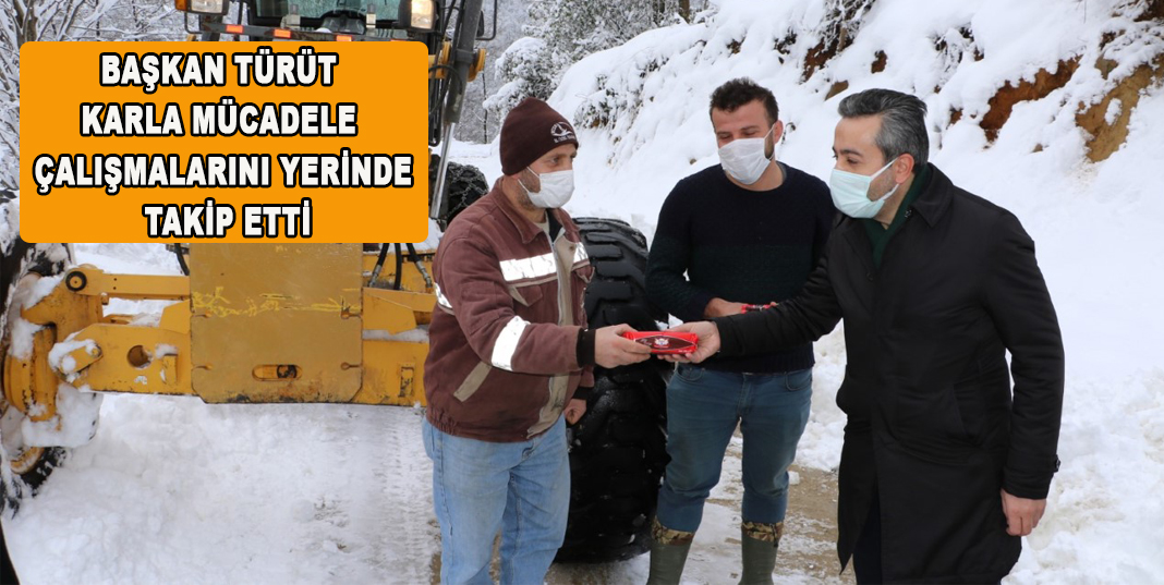 BAŞKAN TÜRÜT KARLA MÜCADELE ÇALIŞMALARINI YERİNDE TAKİP ETTİ